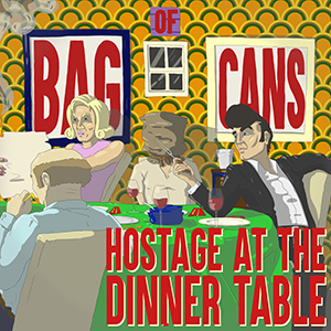 Hostage At The Dinner Table - Bag Of Cans